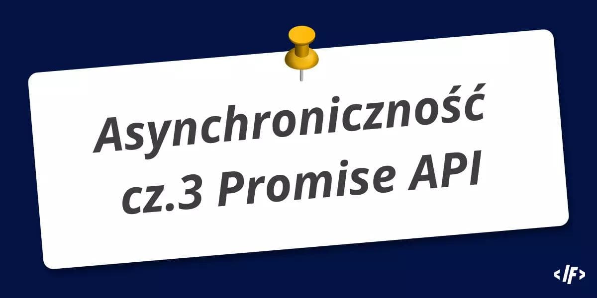 Cover Image for Asynchroniczność w JavaScript cz. 3: Promise API