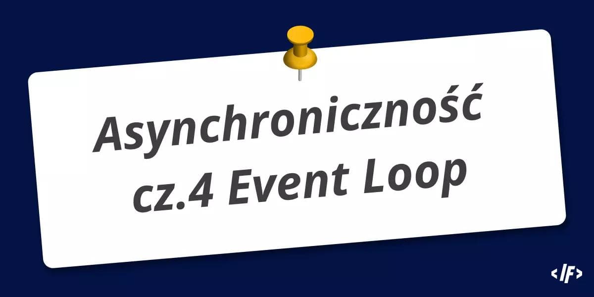 Cover Image for Asynchroniczność w JavaScript cz. 4: Event Loop