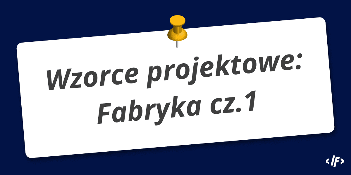 Cover Image for Wzorce Projektowe: Fabryka cz. 1