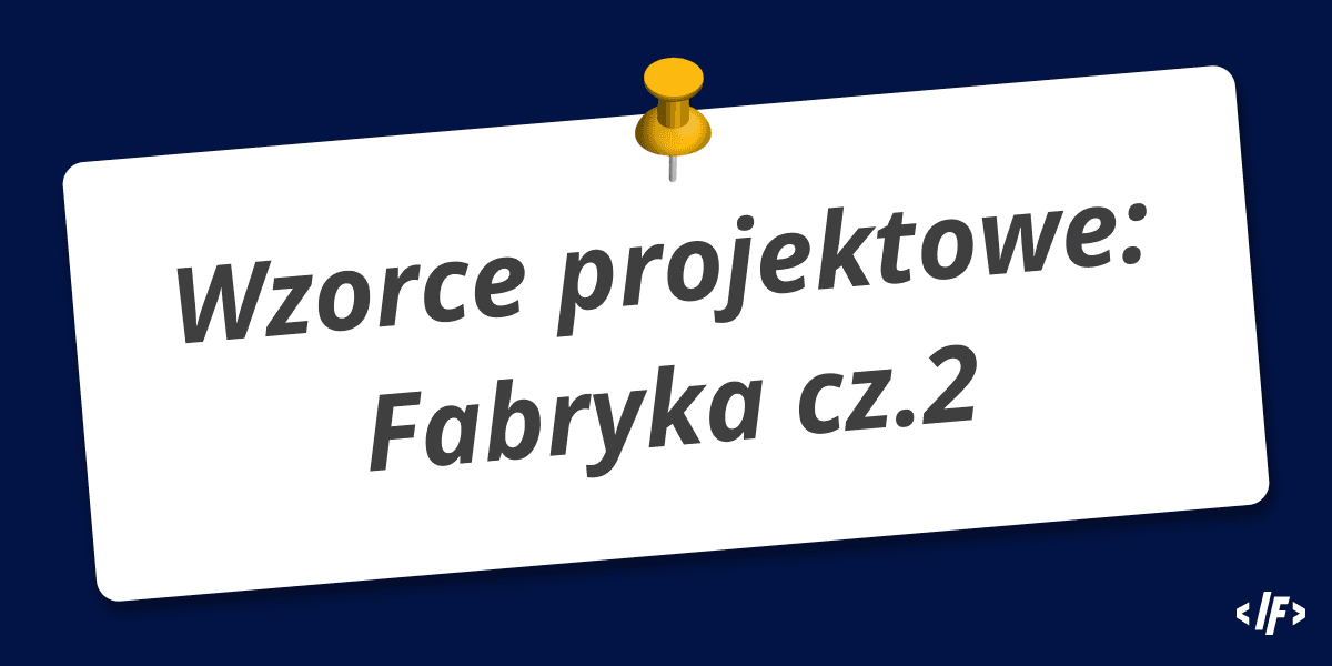 Cover Image for Wzorce Projektowe: Fabryka cz. 2